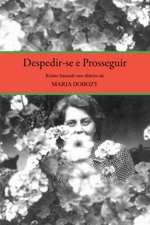 Despedir-se e Prosseguir: Relato baseado no diário de Maria Dobozy