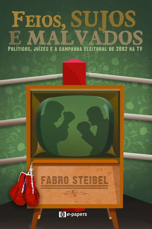 Feios, sujos e malvados: políticos, juízes e a campanha eleitoral de 2002 na TV