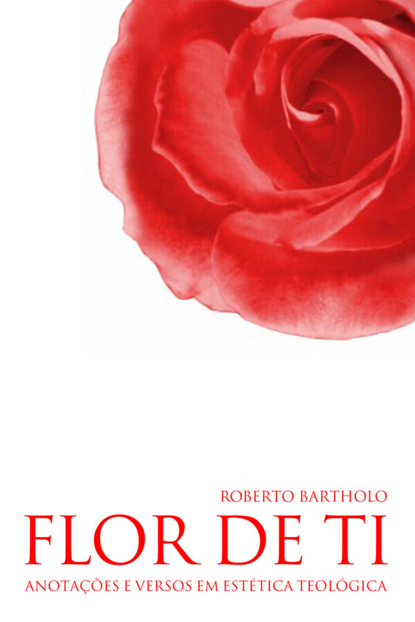 Flor de Ti: Anotações e Versos em Estética Teológica