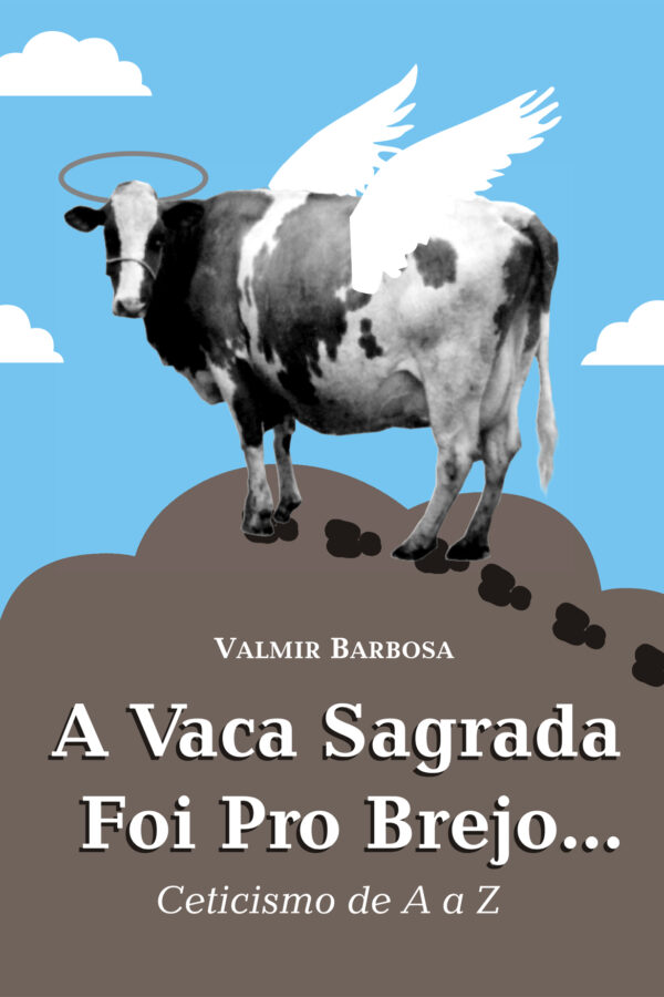 A Vaca Sagrada foi pro Brejo...: Ceticismo de A a Z