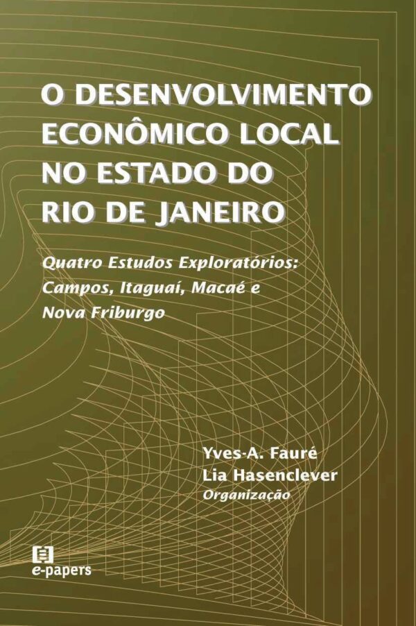O Desenvolvimento Econômico Local no Estado do Rio  de Janeiro: Quatro Estudos Exploratórios: Campos, Itaguaí, Macaé e Nova Friburgo