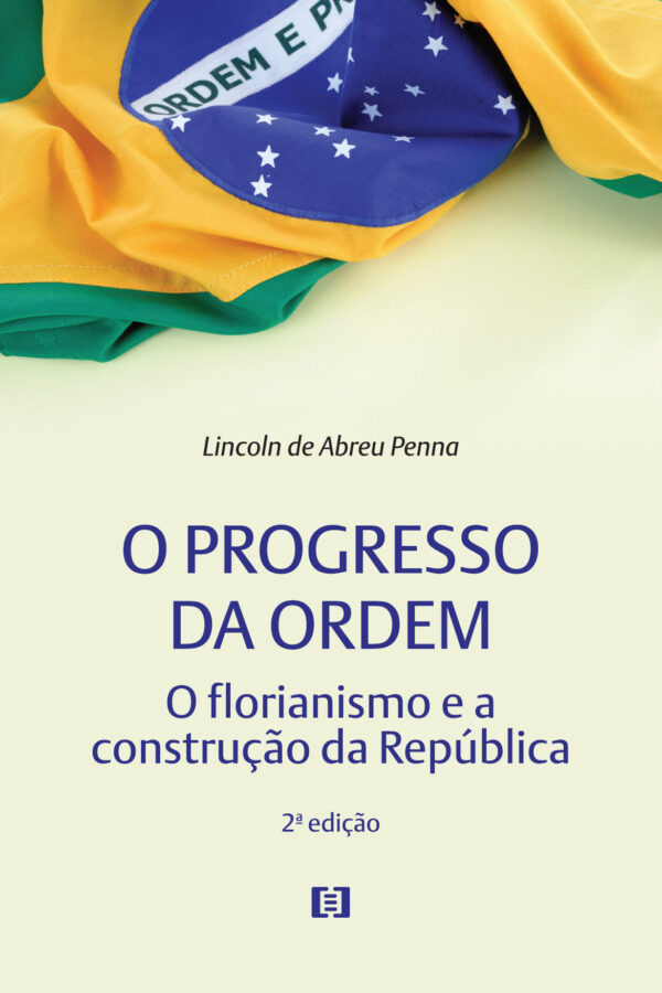 O progresso da ordem: O florianismo e a construção da República