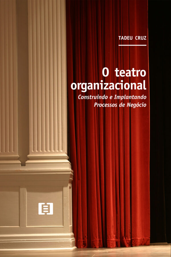 O Teatro Organizacional: Construindo e Implantando Processos de Negócio