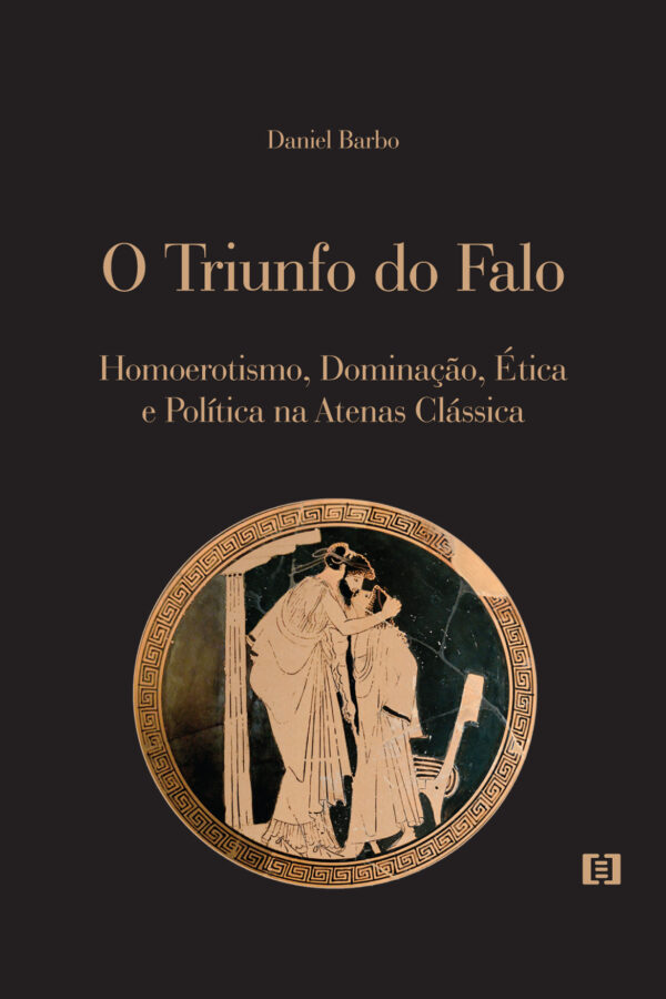 O Triunfo do Falo: Homoerotismo, Dominação, Ética e Política na Atenas Clássica