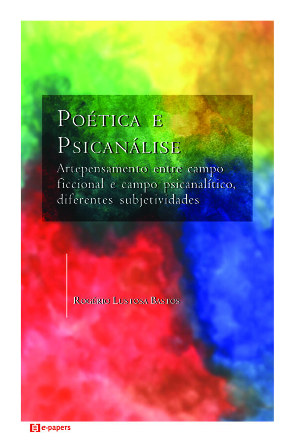 Poética e Psicanálise: Artepensamento entre campo ficcional e campo psicanalítico, diferentes subjetividades