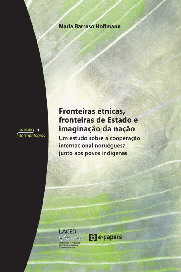 Fronteiras étnicas, fronteiras de Estado e imaginação da nação: Um estudo sobre a cooperação internacional norueguesa junto aos povos indígenas.