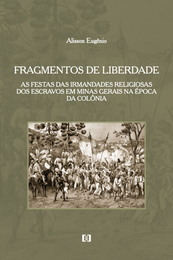 Fragmentos de liberdade: As festas das irmandades religiosas dos escravos em Minas Gerais na época da Colônia