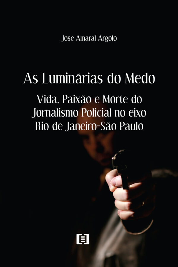As Luminárias do Medo: Vida, Paixão e Morte do Jornalismo Policial no eixo Rio de Janeiro-São Paulo