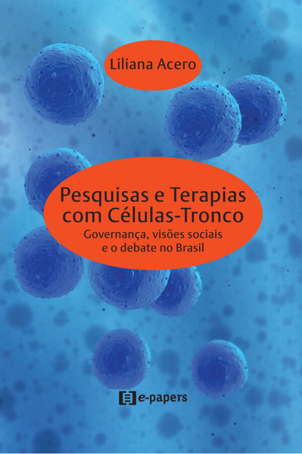 Pesquisas e Terapias com Células-Tronco: Governança, visões sociais e o debate no Brasil
