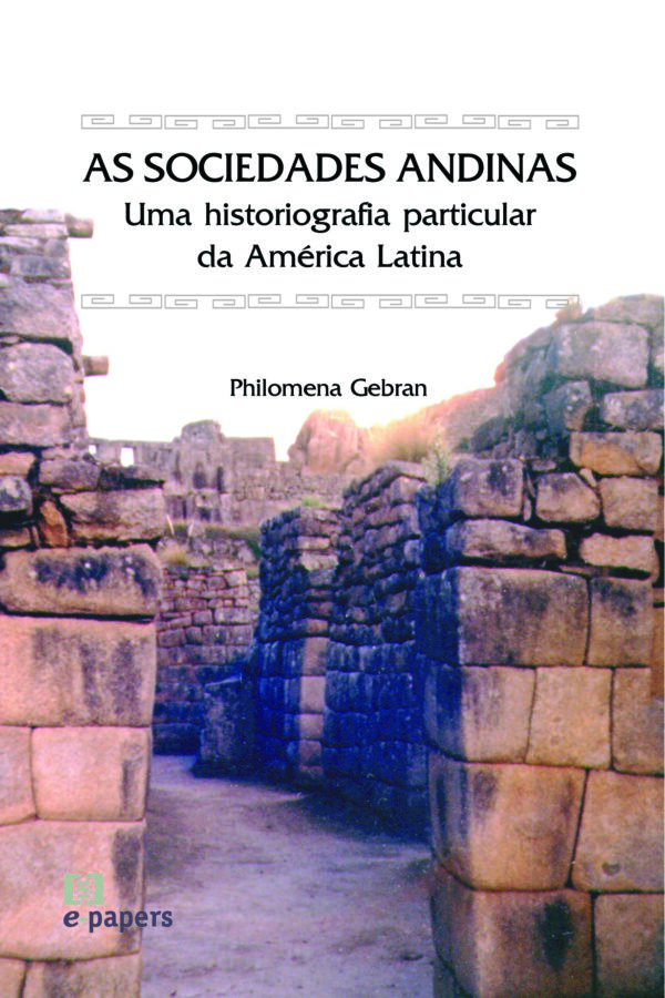 As Sociedades Andinas: Uma Historiografia particular da America Latina
