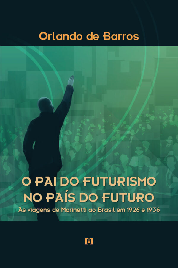 O pai do futurismo no país do futuro: As viagens de Marinetti ao Brasil em 1926 e 1936