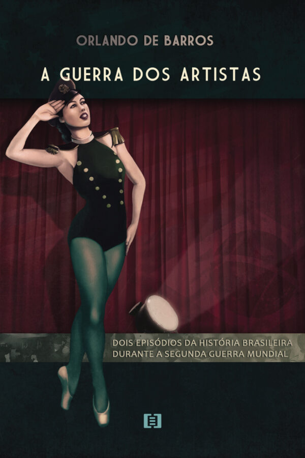 A guerra dos artistas: Dois episódios da história brasileira durante a Segunda Guerra Mundial