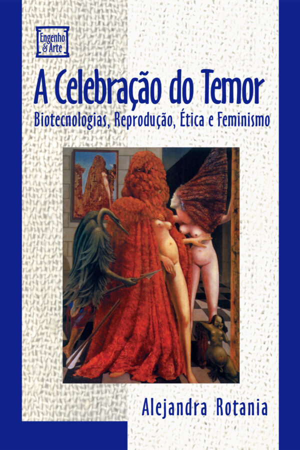 A Celebração do Temor: Biotecnologias, Reprodução, Ética e Feminismo