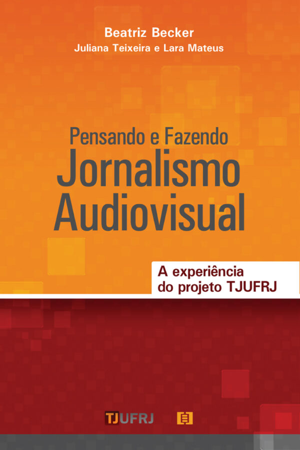 Pensando e Fazendo Jornalismo Audiovisual: a experiência do  projeto TJ UFRJ