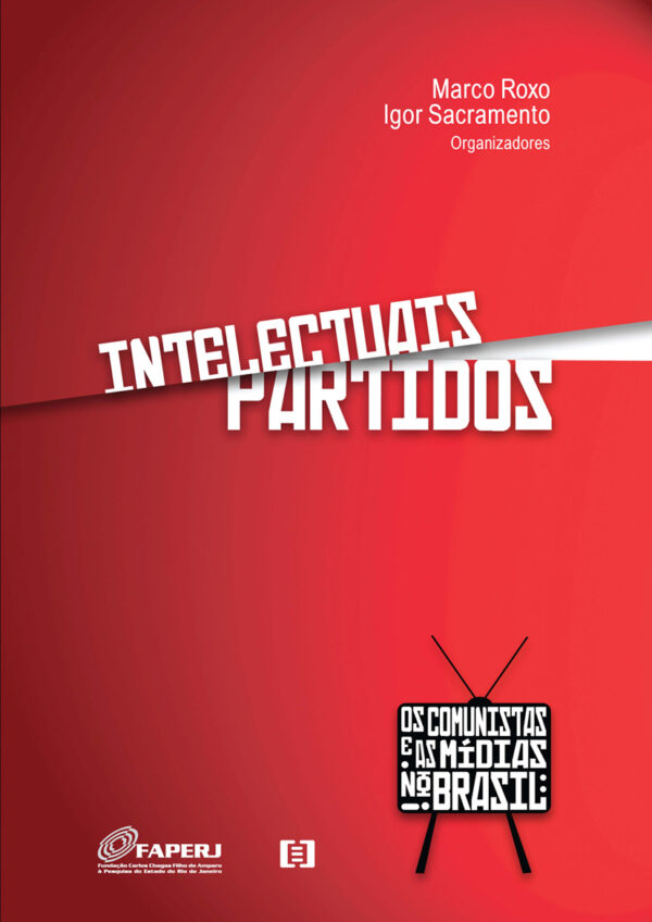 Intelectuais Partidos: Os comunistas e as mídias no Brasil