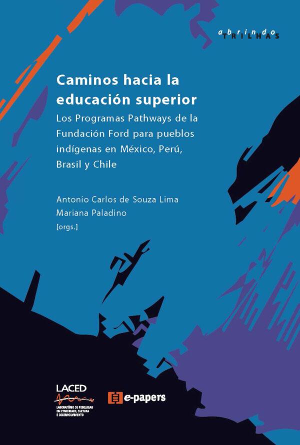 Caminos hacia la educación superior: Los Programas Pathways de la Fundación Ford para pueblos indígenas en México, Perú, Brasil y Chile