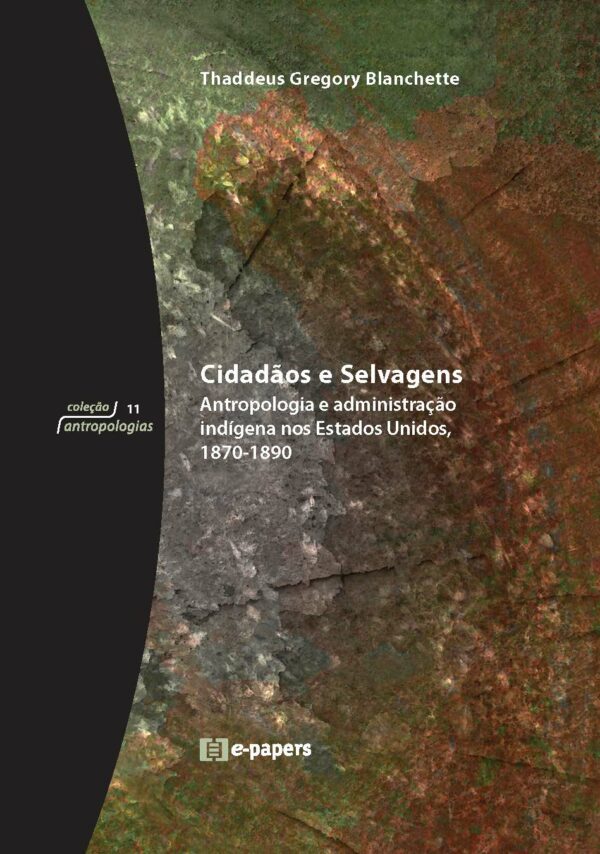 Cidadãos e selvagens: Antropologia e administração indígena nos Estados Unidos, 1870-1890