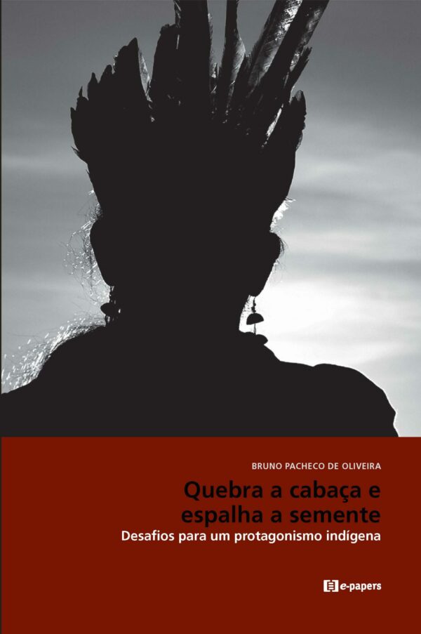Quebra a cabaça e espalha a semente: Desafios para um protagonismo indígena
