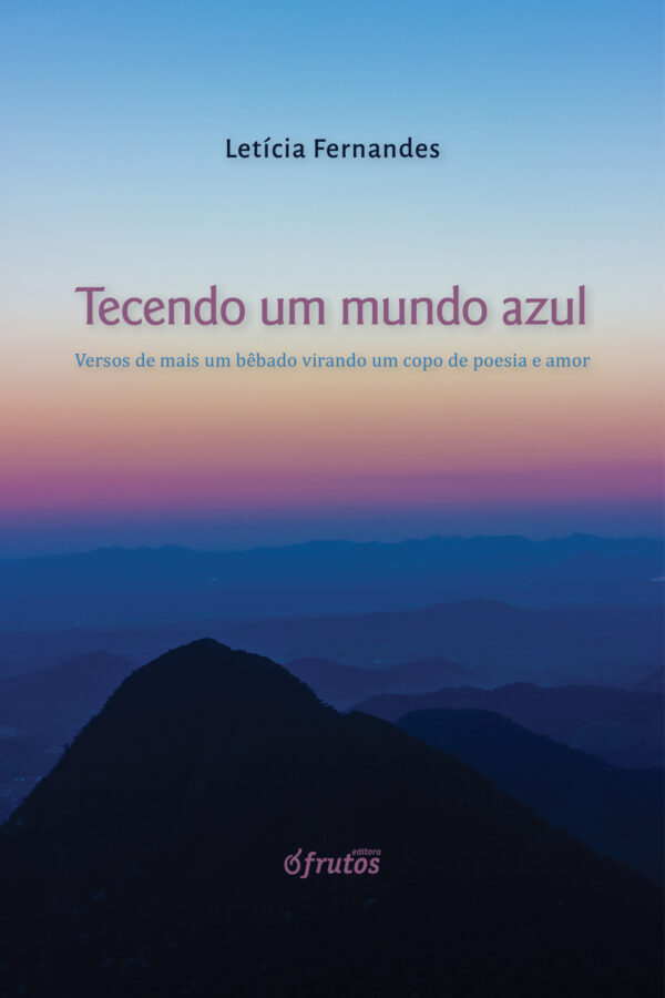 Tecendo um mundo azul: Versos de mais um bêbado virando um copo de poesia e amor