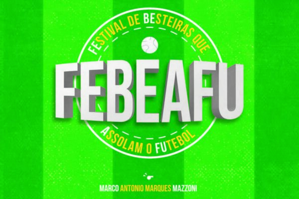 FEBEAFU - Festival de Besteiras que Assolam o Futebol