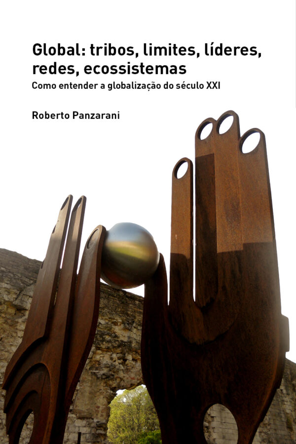 Global: tribos, limites, líderes,  redes, ecossistemas: Como entender a globalização do século XXI