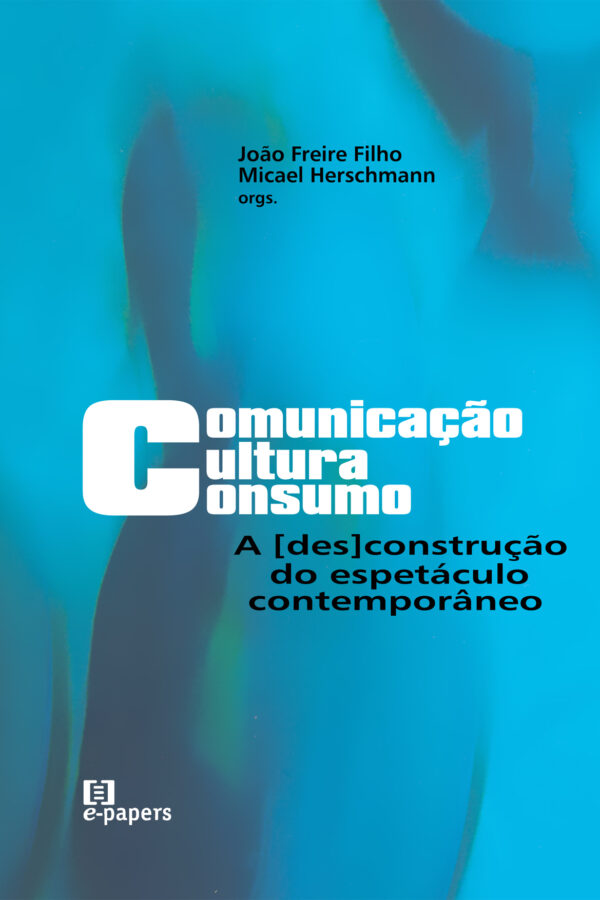 Comunicação, Cultura e Consumo: A (des)construção do espetáculo contemporâneo