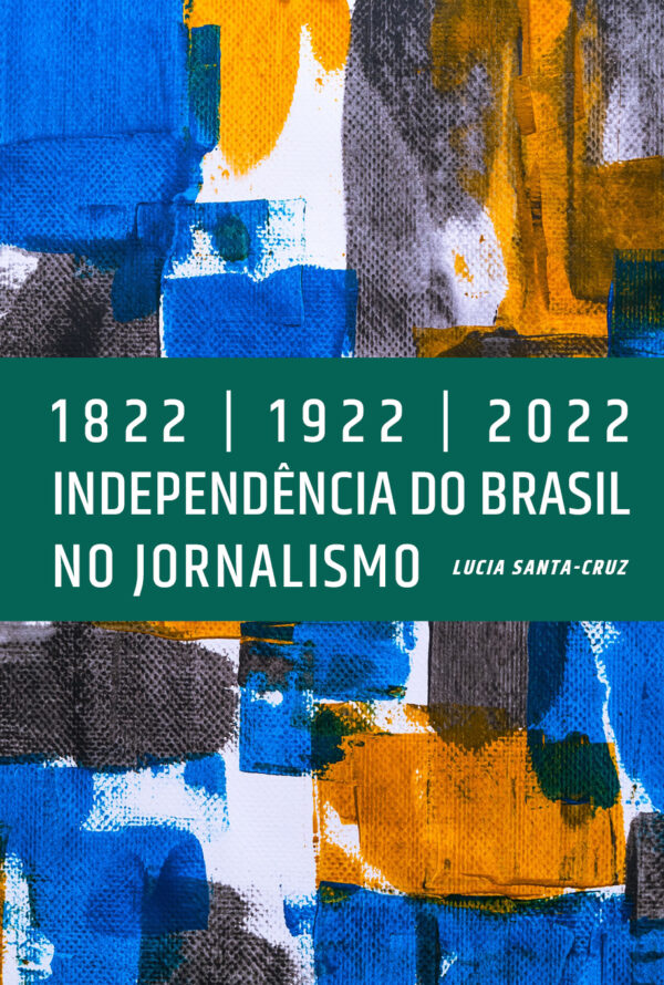 1822 | 1922 | 2022 Independência do Brasil no Jornalismo